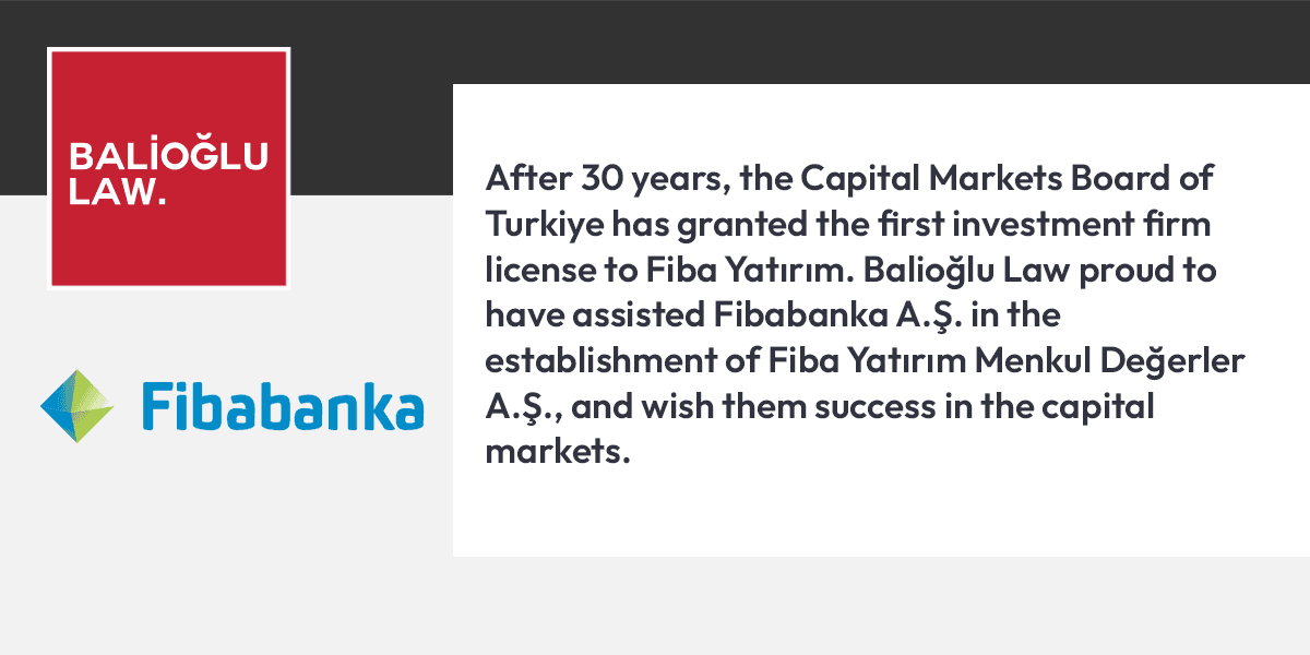 Featured image for “Balioğlu Law assisted Fibabanka A.Ş. in the establishment of Fiba Yatırım Menkul Değerler A.Ş.”