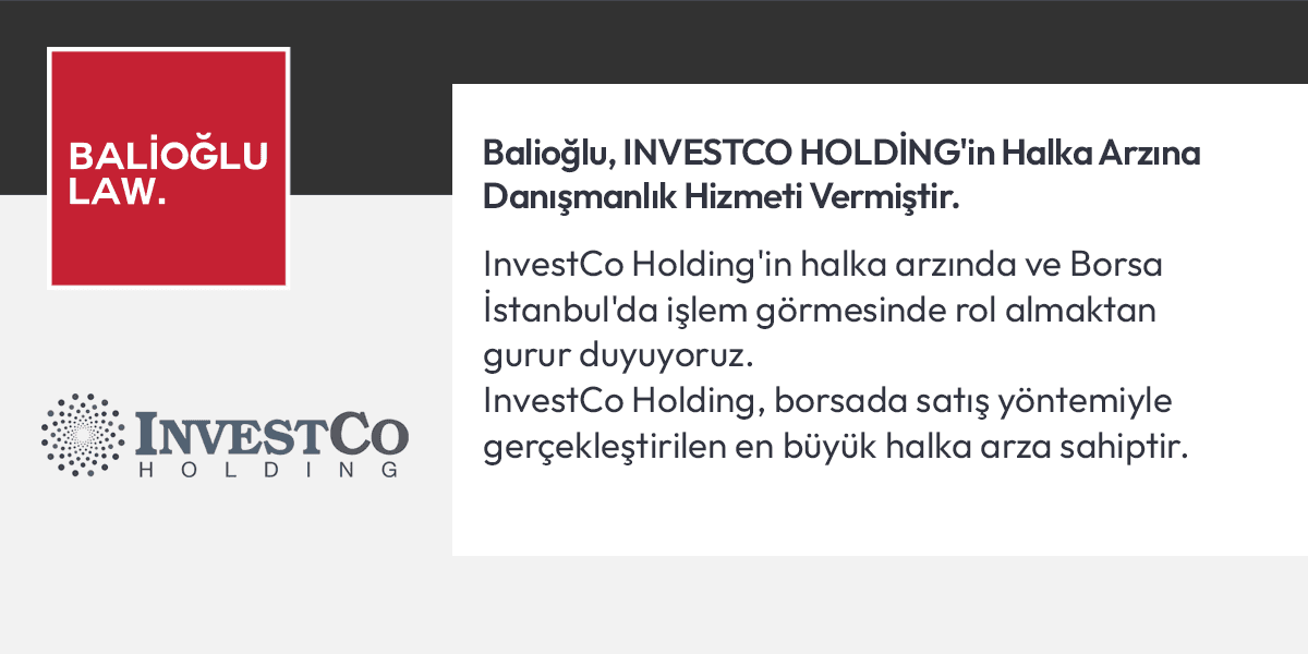Featured image for “Balioğlu, INVESTCO HOLDİNG’in Halka Arzına Danışmanlık Hizmeti Vermiştir”