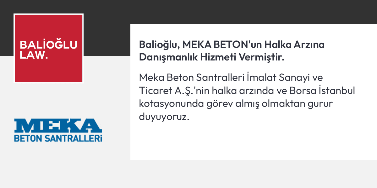 Featured image for “Balioğlu advises on the IPO of MEKA BETON”