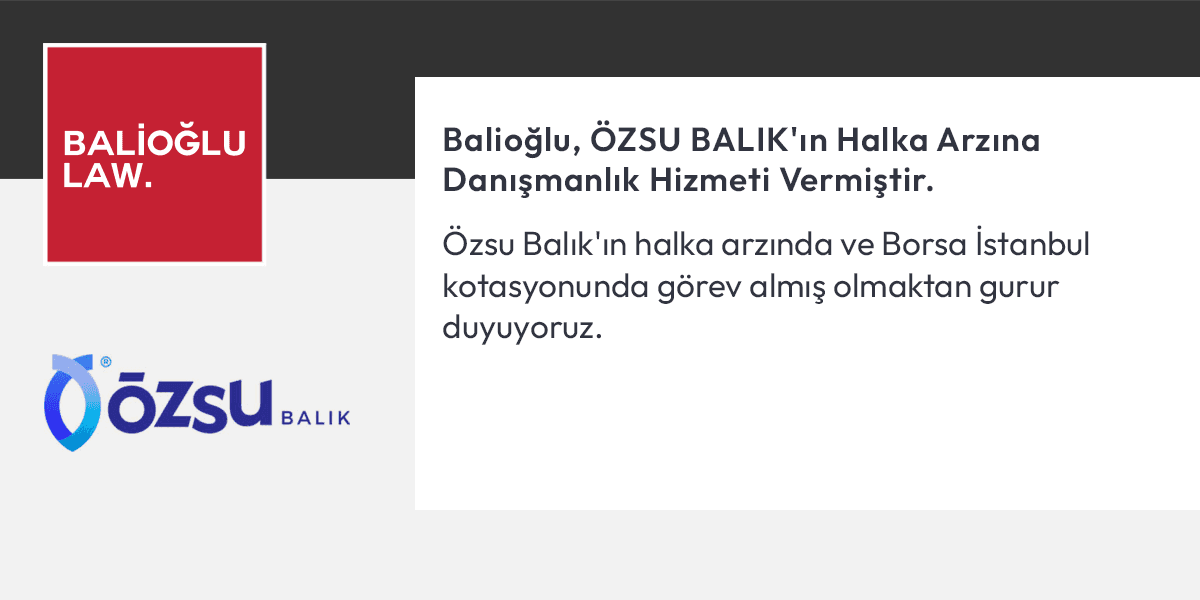 Featured image for “Balioğlu advises on the IPO of ÖZSU BALIK”