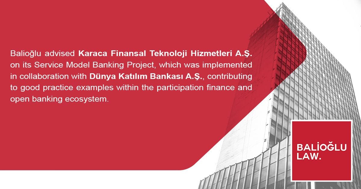 Featured image for “Balioğlu Law Firm Advised Karaca Finansal Teknoloji Hizmetleri A.Ş. on Its Service Model Banking Process.”